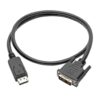 Tripp Lite series DisplayPort to DVI Adapter Cable (DP with Latches to DVI-D Single Link M/M), 3 ft. (0.9 m)